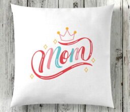 Mom is our Queen Cushion