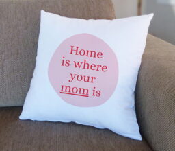 Home is where Mom is! Cushion