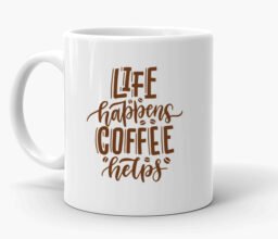 Life Happens, Coffee Helps Mug