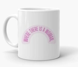 There Is Magic Where There Is A Woman Mug