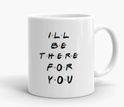 Alternative view of I'll Be There For You Mug